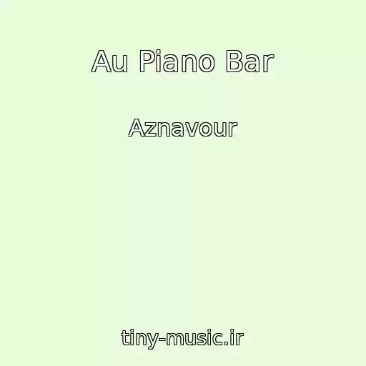کاور آهنگ Au Piano Bar از Aznavour