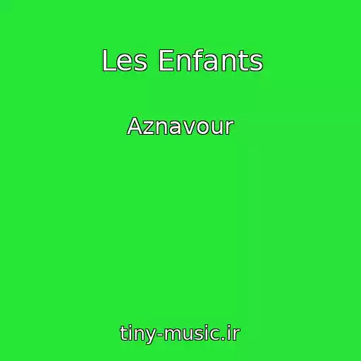 کاور آهنگ Les Enfants از Aznavour