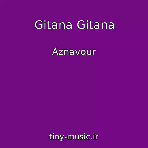 کاور آهنگ Gitana Gitana از Aznavour