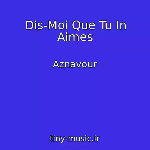 کاور آهنگ Dis-Moi Que Tu In Aimes از Aznavour