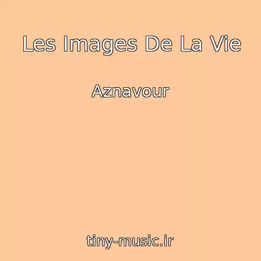 کاور آهنگ Les Images De La Vie از Aznavour