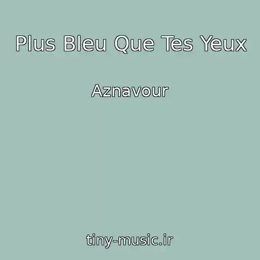 کاور آهنگ Plus Bleu Que Tes Yeux از Aznavour
