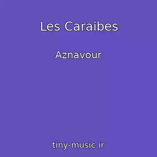 کاور آهنگ Les Caraibes از Aznavour
