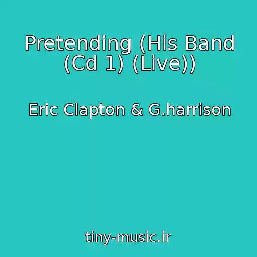 کاور آهنگ Pretending (His Band (Cd 1) (Live)) از Eric Clapton & G.harrison
