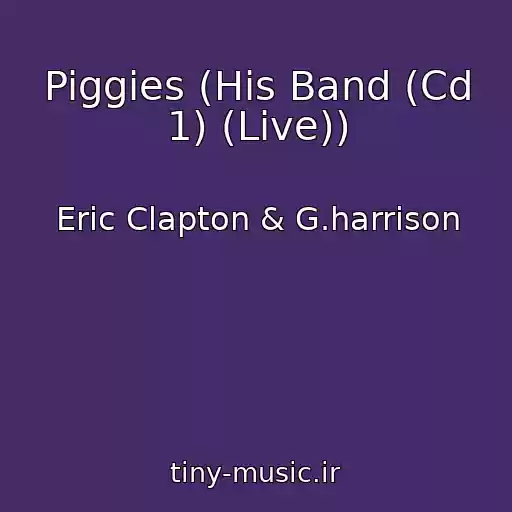 کاور آهنگ Piggies (His Band (Cd 1) (Live)) از Eric Clapton & G.harrison