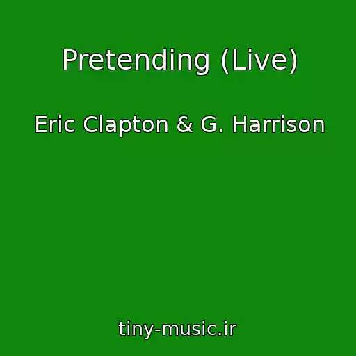 کاور آهنگ Pretending (Live) از Eric Clapton & G. Harrison