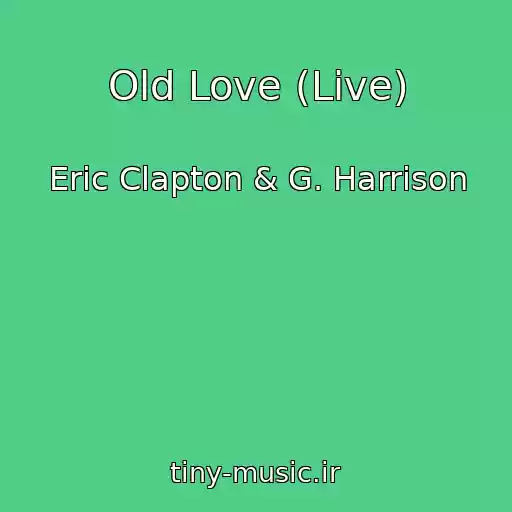 کاور آهنگ Old Love (Live) از Eric Clapton & G. Harrison