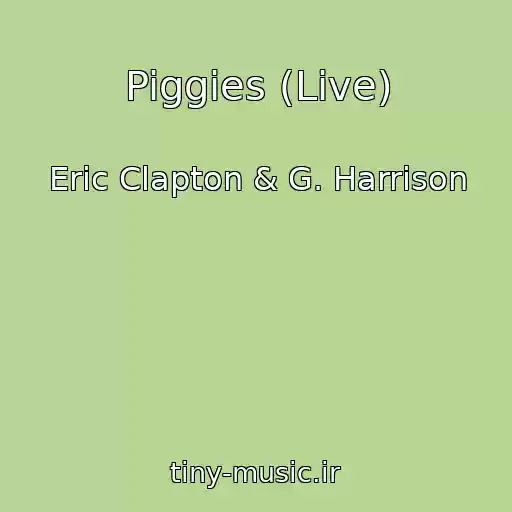 کاور آهنگ Piggies (Live) از Eric Clapton & G. Harrison