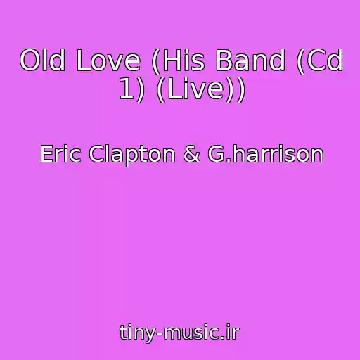 کاور آهنگ Old Love (His Band (Cd 1) (Live)) از Eric Clapton & G.harrison