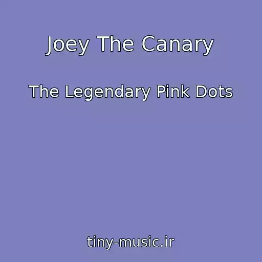 کاور آهنگ Joey The Canary از The Legendary Pink Dots