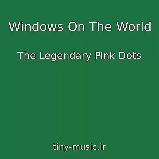 کاور آهنگ Windows On The World از The Legendary Pink Dots