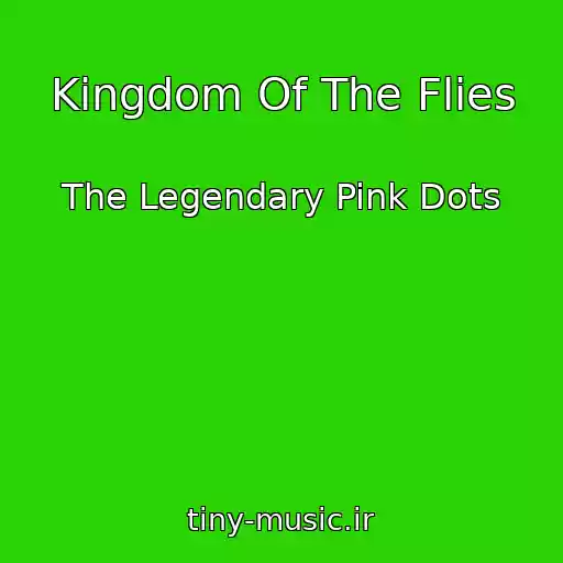 کاور آهنگ Kingdom Of The Flies از The Legendary Pink Dots