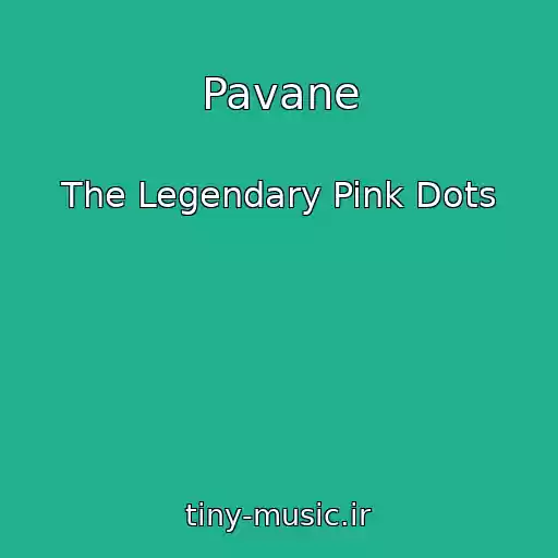 کاور آهنگ Pavane از The Legendary Pink Dots