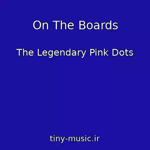 کاور آهنگ On The Boards از The Legendary Pink Dots