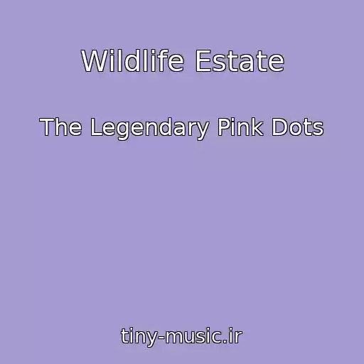 کاور آهنگ Wildlife Estate از The Legendary Pink Dots
