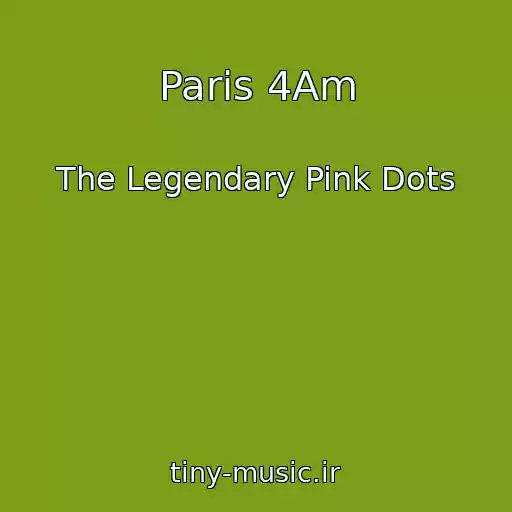 کاور آهنگ Paris 4Am از The Legendary Pink Dots
