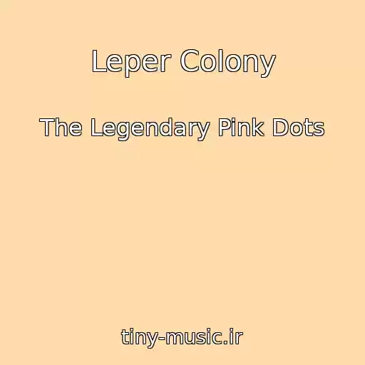 کاور آهنگ Leper Colony از The Legendary Pink Dots