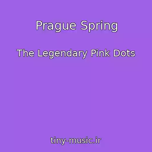 کاور آهنگ Prague Spring از The Legendary Pink Dots