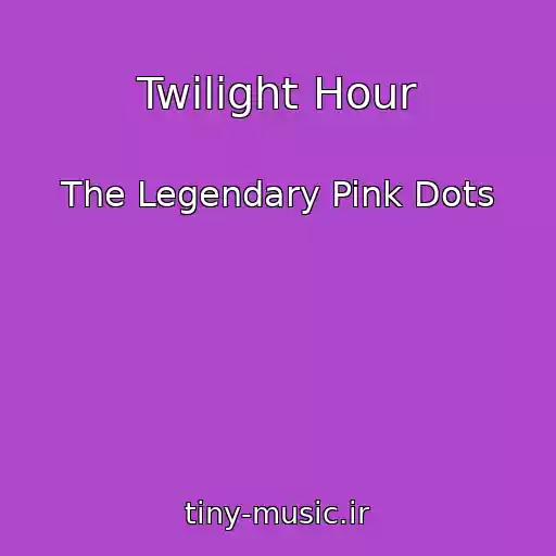 کاور آهنگ Twilight Hour از The Legendary Pink Dots