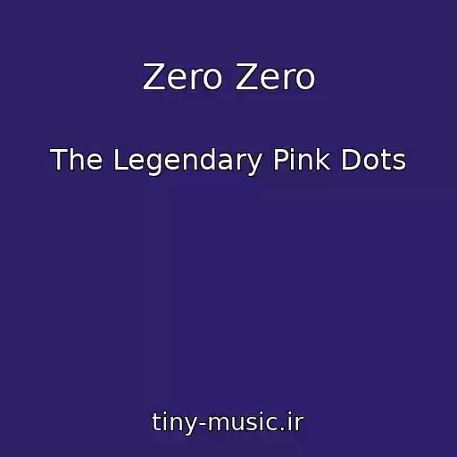 کاور آهنگ Zero Zero از The Legendary Pink Dots