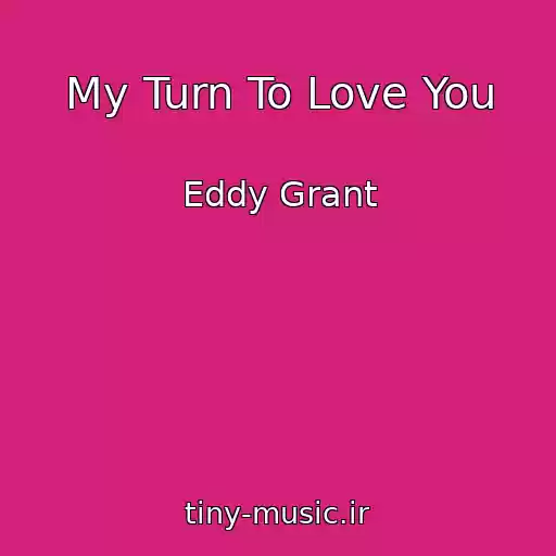 کاور آهنگ My Turn To Love You از Eddy Grant