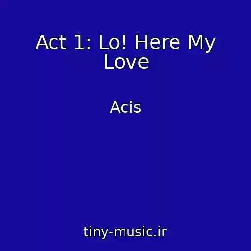 کاور آهنگ Act 1: Lo! Here My Love از Acis