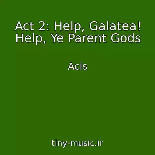 کاور آهنگ Act 2: Help, Galatea! Help, Ye Parent Gods از Acis