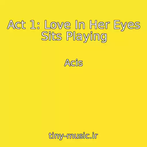 کاور آهنگ Act 1: Love In Her Eyes Sits Playing از Acis