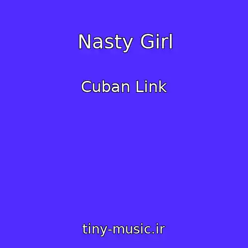 کاور آهنگ Nasty Girl از Cuban Link