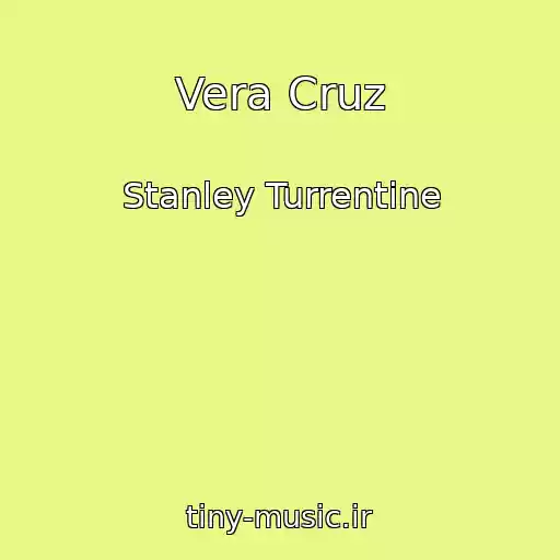 کاور آهنگ Vera Cruz از Stanley Turrentine