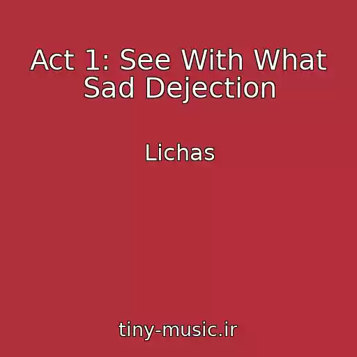 کاور آهنگ Act 1: See With What Sad Dejection از Lichas