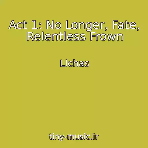 کاور آهنگ Act 1: No Longer, Fate, Relentless Frown از Lichas