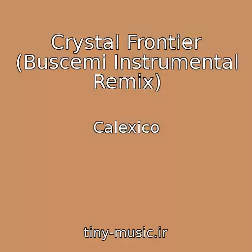 کاور آهنگ Crystal Frontier (Buscemi Instrumental Remix) از Calexico