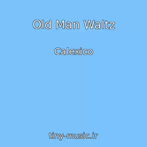 کاور آهنگ Old Man Waltz از Calexico