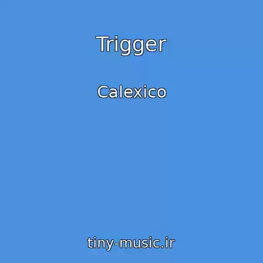 کاور آهنگ Trigger از Calexico