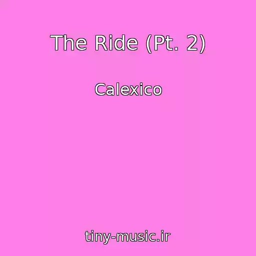 کاور آهنگ The Ride (Pt. 2) از Calexico
