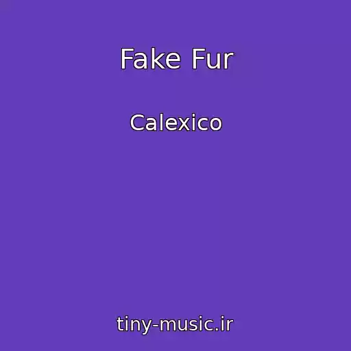 کاور آهنگ Fake Fur از Calexico