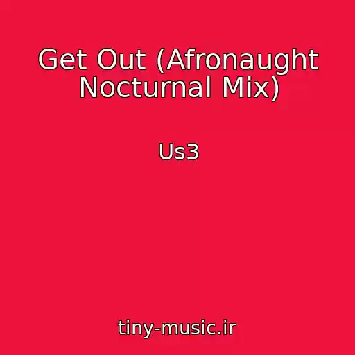 کاور آهنگ Get Out (Afronaught Nocturnal Mix) از Us3