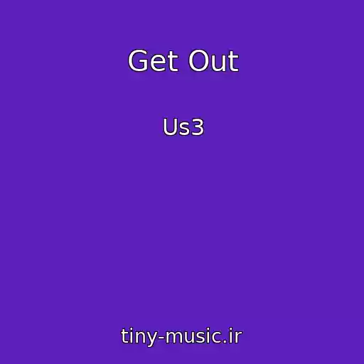 کاور آهنگ Get Out از Us3