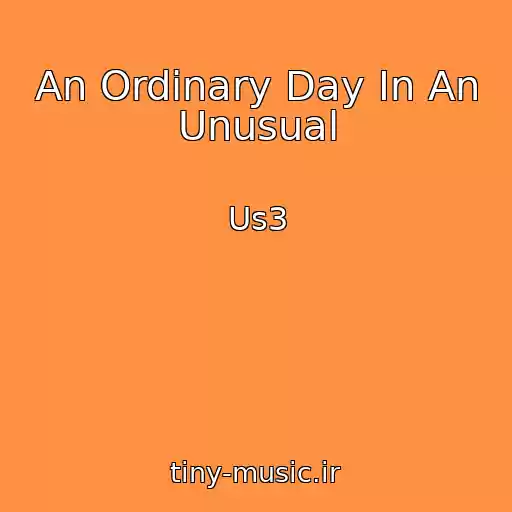 کاور آهنگ An Ordinary Day In An Unusual از Us3