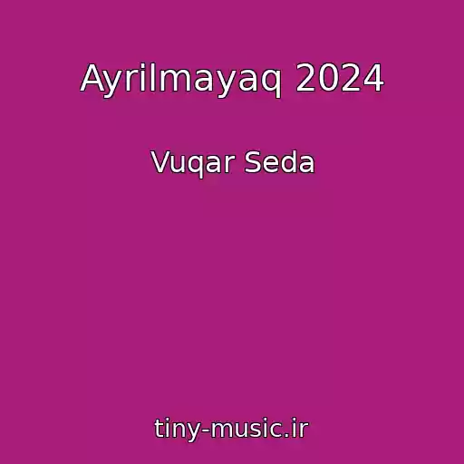 کاور آهنگ Ayrilmayaq 2024 از Vuqar Seda