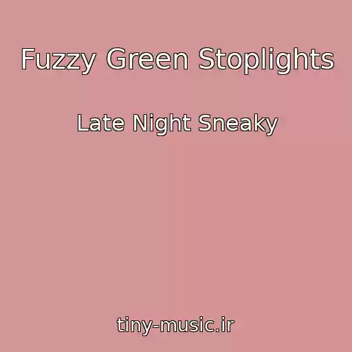 کاور آهنگ Fuzzy Green Stoplights از Late Night Sneaky