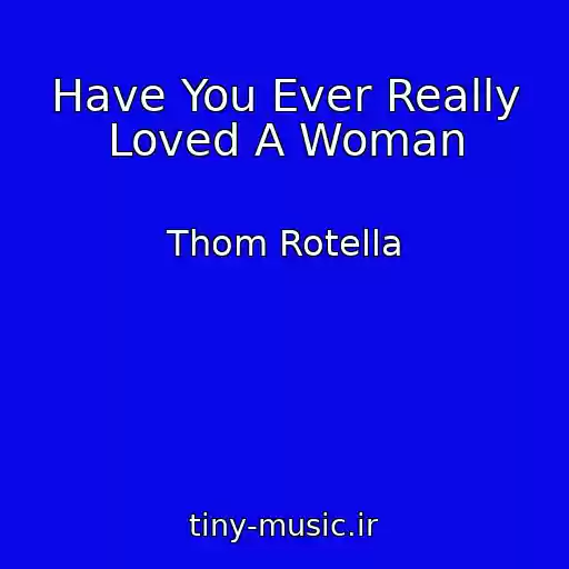 کاور آهنگ Have You Ever Really Loved A Woman از Thom Rotella