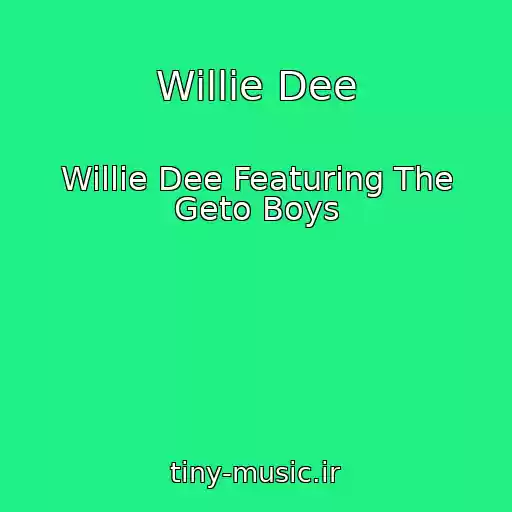 کاور آهنگ Willie Dee از Willie Dee Featuring The Geto Boys