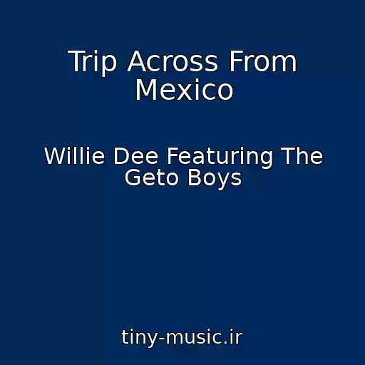 کاور آهنگ Trip Across From Mexico از Willie Dee Featuring The Geto Boys