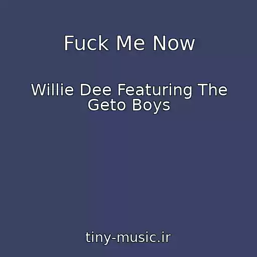 کاور آهنگ Fuck Me Now از Willie Dee Featuring The Geto Boys
