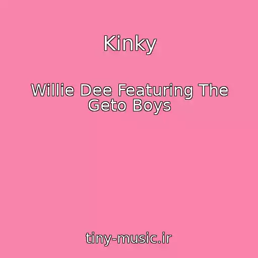 کاور آهنگ Kinky از Willie Dee Featuring The Geto Boys