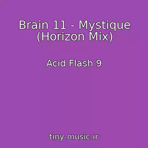 کاور آهنگ Brain 11 - Mystique (Horizon Mix) از Acid Flash 9