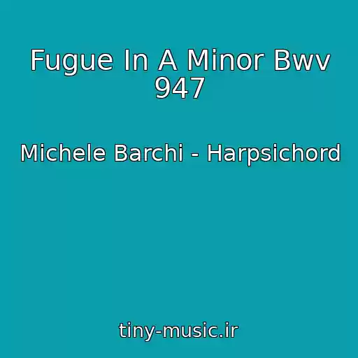 کاور آهنگ Fugue In A Minor Bwv 947 از Michele Barchi - Harpsichord