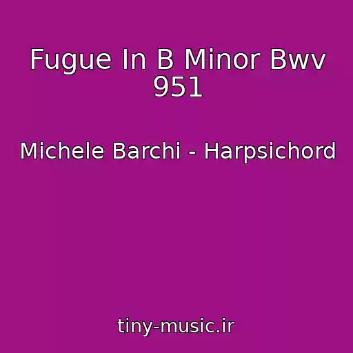 کاور آهنگ Fugue In B Minor Bwv 951 از Michele Barchi - Harpsichord